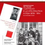 I CATTOLICI E LA VITA POLITICA A PISA 1878-1914